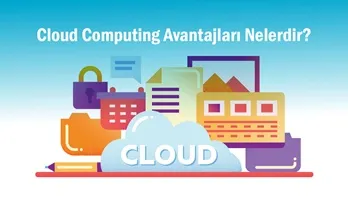 Bulut Bilişimin Avantajları Nelerdir? "Cloud Computing" Ne Sağlar?