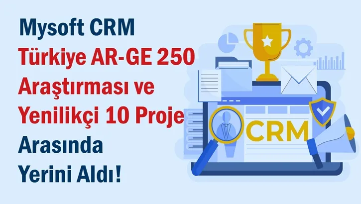 Mysoft CRM "Türkiye AR-GE 250 Araştırması ve Yenilikçi 10 Proje" Arasında Yerini Aldı!